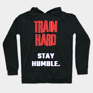 Train hard, Stay Humble. Hoodie